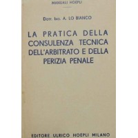 Lo Bianco, La pratica della consulenza tecnica dell’arbitrato e della perizia penale secondo i nuovi codici della procedura