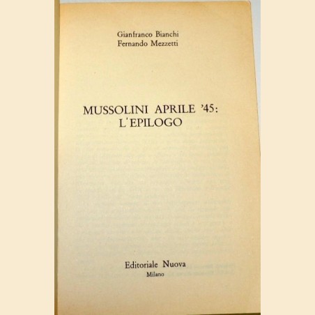 Bianchi, Mezzetti, Mussolini aprile '45: l'epilogo