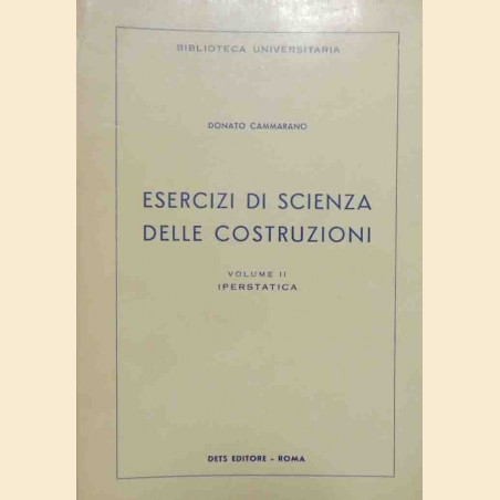 Cammarano, Esercizi di scienza delle costruzioni. Volume II. Iperstatica