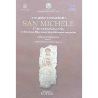I tre monti consacrati a San Michele. Storia e iconografia, a cura di G. Otranto e A. Laghezza
