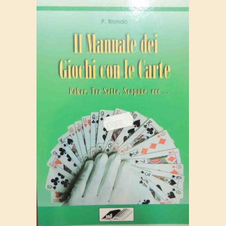 Biondo, Il manuale dei giochi con le carte. Poker, tre sette, scopone ecc.