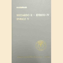 Shakespeare, Riccardo II – Enrico IV (Prima parte – Seconda parte) – Enrico V
