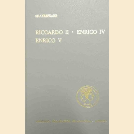 Shakespeare, Riccardo II – Enrico IV (Prima parte – Seconda parte) – Enrico V