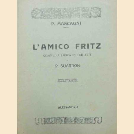 Mascagni, Suardon (N. Daspuro), L’amico Fritz. Commedia lirica in tre atti