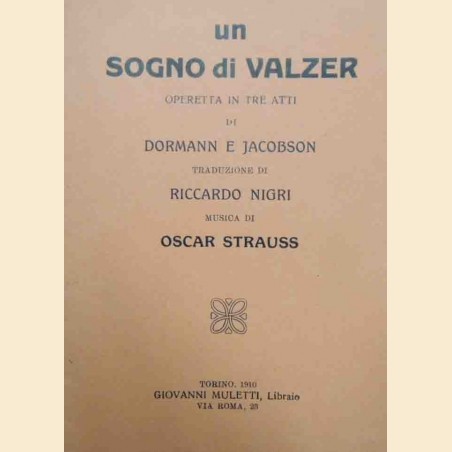 Dormann, Jacobson, Strauss, Un sogno di valzer. Operetta in tre atti