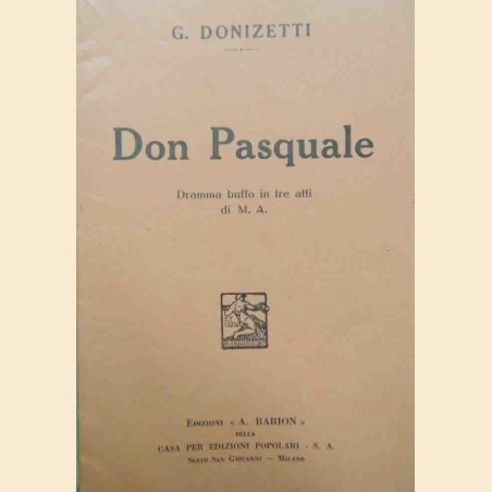 M. A., Donizetti, Don Pasquale. Dramma buffo in tre atti