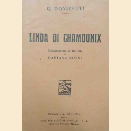 Rossi, Donizetti, Linda di Chamounix. Melodramma in tre atti
