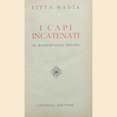 Madia, I capi incatenati. (Il maresciallo Petain) Madia, I capi incatenati. (Il maresciallo Petain)