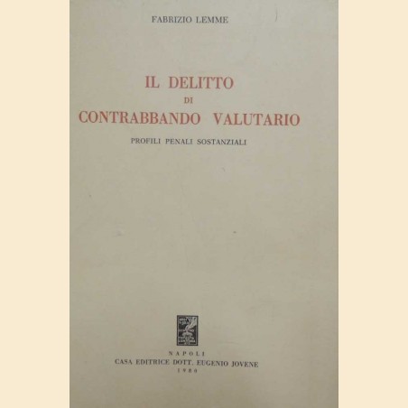 Lemme, Il delitto di contrabbando valutario. Profili penali sostanziali