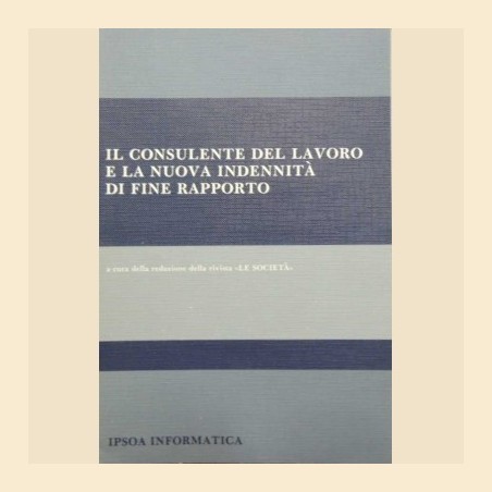 Il consulente del lavoro e la nuova indennità di fine rapporto, a cura della redazione della rivista Le Società