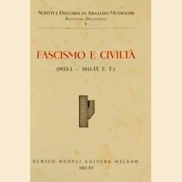 A. Mussolini, Fascismo e civiltà (1923,I-1931,IX E.F.) 