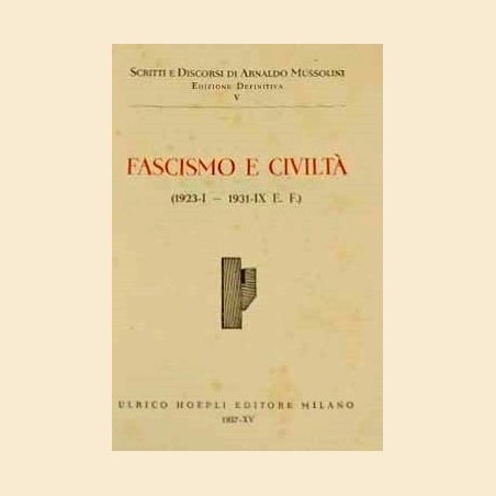 A. Mussolini, Fascismo e civiltà (1923,I-1931,IX E.F.) 