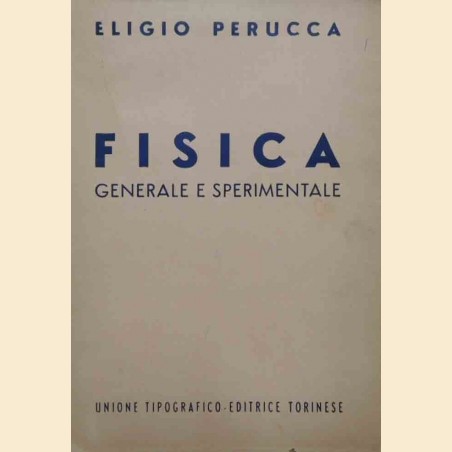 Perucca, Fisica. Generale e sperimentale. Volume secondo. Ottica elettricità e magnetismo