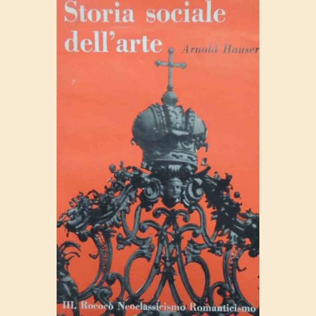 Hauser, Storia sociale dell’arte. III. Rococò Neoclassicismo Romanticismo