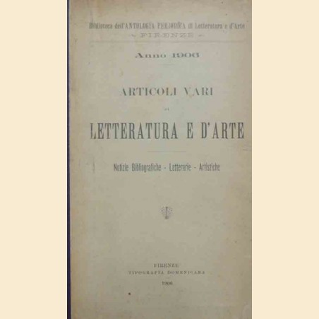 Articoli vari di letteratura e d’arte. Notizie bibliografiche letterarie artistiche. Anno 1906