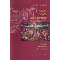 Gianfreda, Otranto il Colle del Martirio. Notizie Immagini Documenti