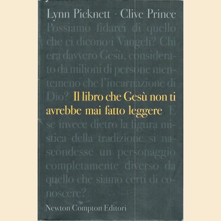 Picknett, Prince, Il libro che Gesù non ti avrebbe mai fatto leggere