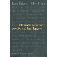 Picknett, Prince, Il libro che Gesù non ti avrebbe mai fatto leggere