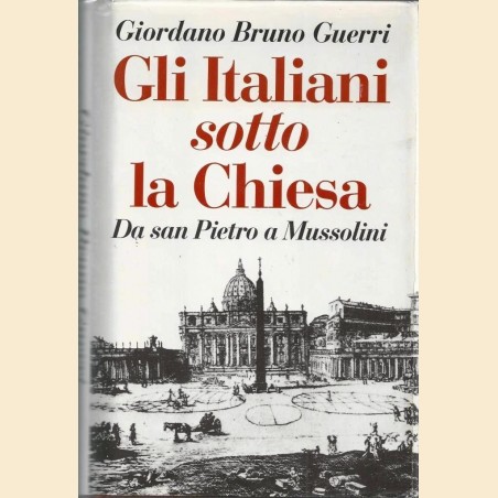 Guerri, Gli italiani sotto la Chiesa. Da san Pietro a Mussolini