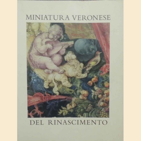 Miniatura veronese del Rinascimento, a cura di Castiglioni e Marinelli