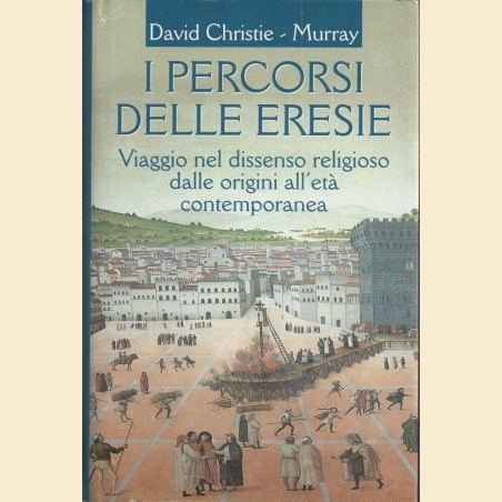 Christie-Murray, I percorsi delle eresie. Viaggio nel dissenso religioso dalle origini all’età contemporanea