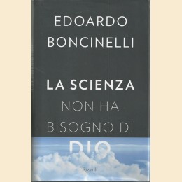 Boncinelli,. La scienza non ha bisogno di Dio