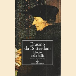 Erasmo da Rotterdam, Elogio della follia, a cura di E. Garin