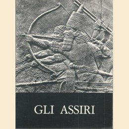 Gli Assiri. La scultura dal regno di Ashurnasirpal II al regno di Assurbanipal, a cura dell’Istituto per l’Oriente