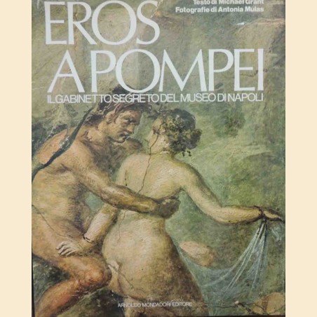 Grant, Mulas, Eros a Pompei. Il gabinetto segreto del Museo di Napoli