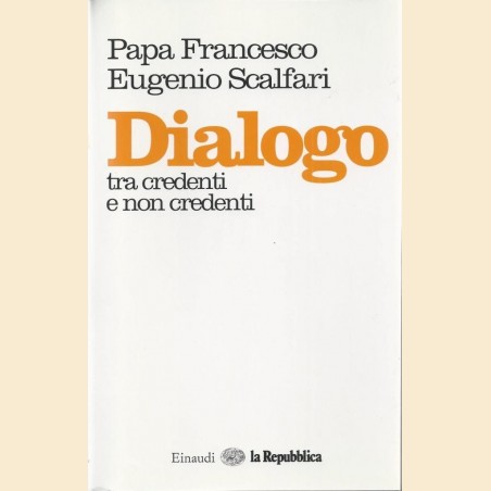 Papa Francesco, E. Scalfari, Dialogo tra credenti e non credenti