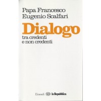 Papa Francesco, E. Scalfari, Dialogo tra credenti e non credenti