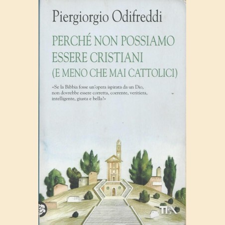 Odifreddi, Perché non possiamo essere cristiani (e meno che mai cattolici)