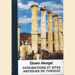 Akurgal, Civilisations et sites antiques de Turquie