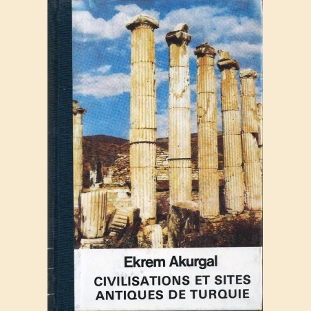 Akurgal, Civilisations et sites antiques de Turquie