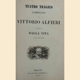 Alfieri, Teatro tragico completo preceduto dalla vita scritta dall’Autore