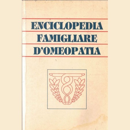 Enciclopedia famigliare d’omeopatia. Di cosa soffrite e come guarirvi. 2609 rimedi di medicina naturale
