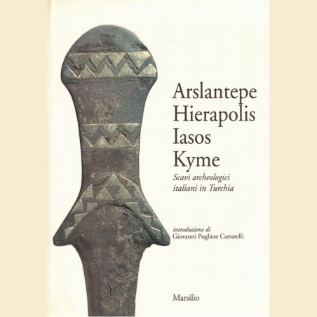 Berti et al., Arslantepe Hierapolis Iasos Kyme. Scavi archeologici italiani in Turchia