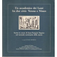 Un accademico dei Lumi fra due città: Verona e Nimes. Scritti in onore di Jean-Francois Séguier, a cura di E. Mosele