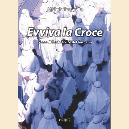 Tortorella, Evviva la Croce. Venerdì Santo a Vico del Gargano