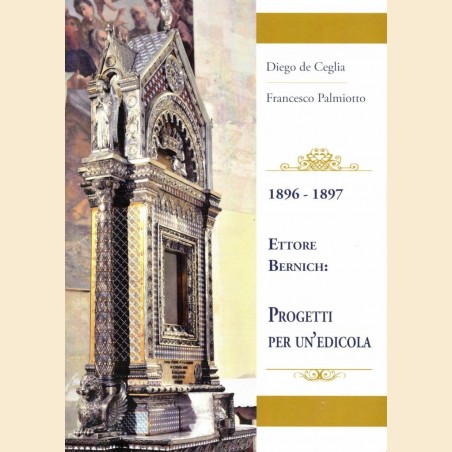 de Ceglia, Palmiotto, 1896-1897. Ettore Bernich: progetti per un’edicola