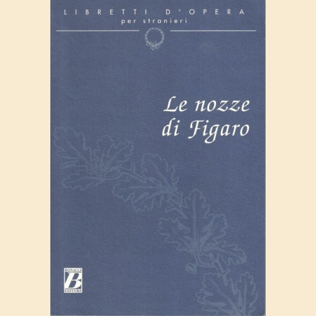 Da Ponte, Mozart, Le nozze di Figaro. Opera comica in quattro atti, a cura di A. Biguzzi