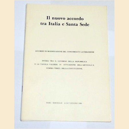 Il nuovo accordo tra Italia e Santa Sede. Accordo di modificazione del Concordato lateranense