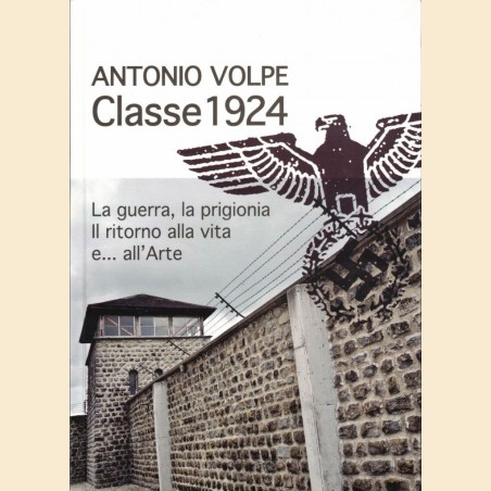 Volpe, Classe 1924. La guerra, la prigionia. Il ritorno alla vita e… all’arte