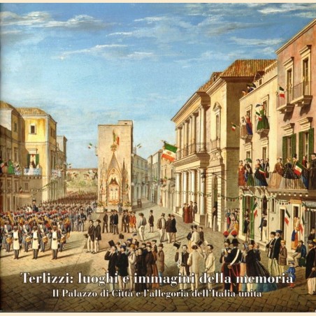 Comune di Terlizzi, Terlizzi: luoghi e immagini della memoria. Il Palazzo di Città e l’allegoria dell’Italia unita