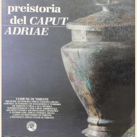 Preistoria del Caput Adriae, Trieste, Castello di S. Giusto 1983, testi di A. Boiardi et al.