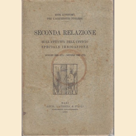 Ente Autonomo per l’Acquedotto Pugliese, Seconda relazione. Sull’attività dell’Ufficio speciale irrigazione, 1925-1928