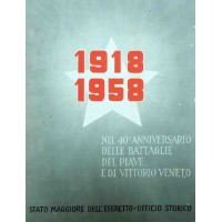 1918-1958. Nel 40° anniversario delle battaglie del Piave e di Vittorio Veneto