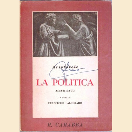 Aristotele, La politica. Estratti, a cura di F. Calderaro Aristotele, La politica. Estratti, a cura di F. Calderaro