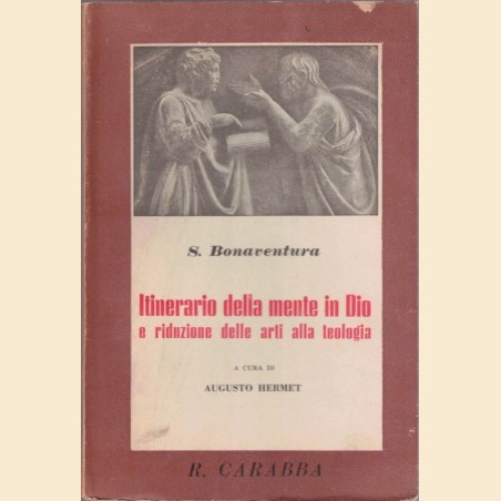 S. Bonaventura , Itinerario della mente di Dio e Riduzione delle arti alla teologia, traduzione e introduzione di A. Hermet