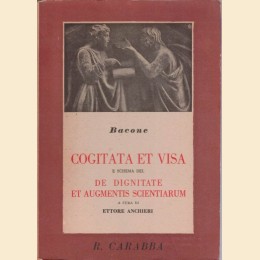 Bacone (Bacon), Cogitata et visa e schema del De dignitate et augmentis scietiarum, a cura di E. Anchieri